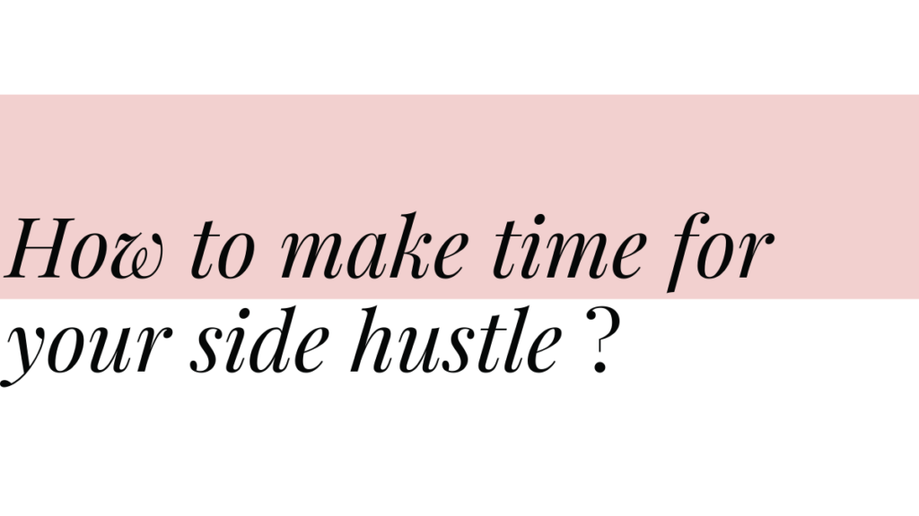 How to make time for your side hustle (1)