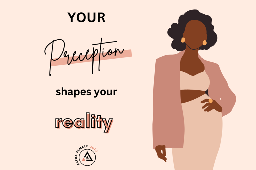 Your perception shapes your reality