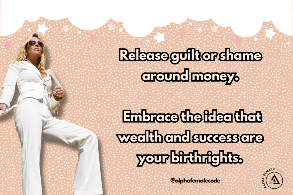 Release guilt or shame around money. 