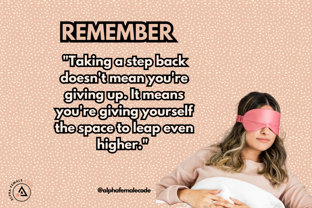 Taking a step back doesn't mean you're giving up. It means you're giving yourself the space to leap even higher." 