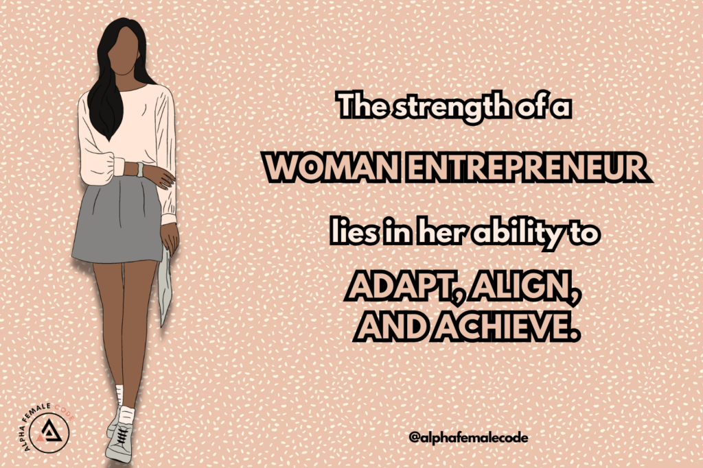 Quote: The strength of a woman entrepreneur lies in her ability to adapt, align, and achieve.