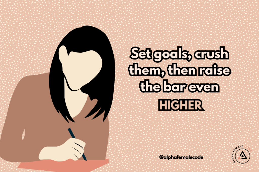 Quote: Set goals, crush them, then raise the bar even higher.