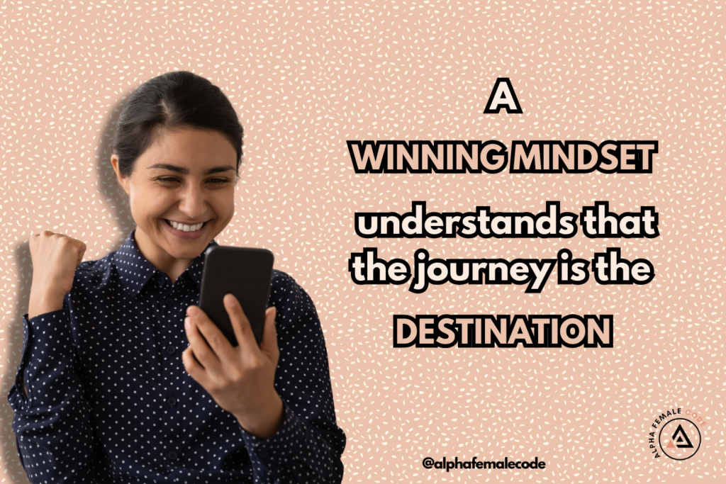 Quote: A winning mindset understands that the journey is the destination.