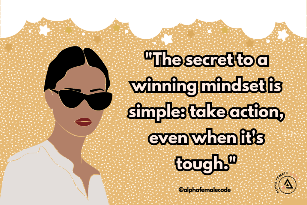 Quote: "The secret to a winning mindset is simple: take action, even when it's tough."